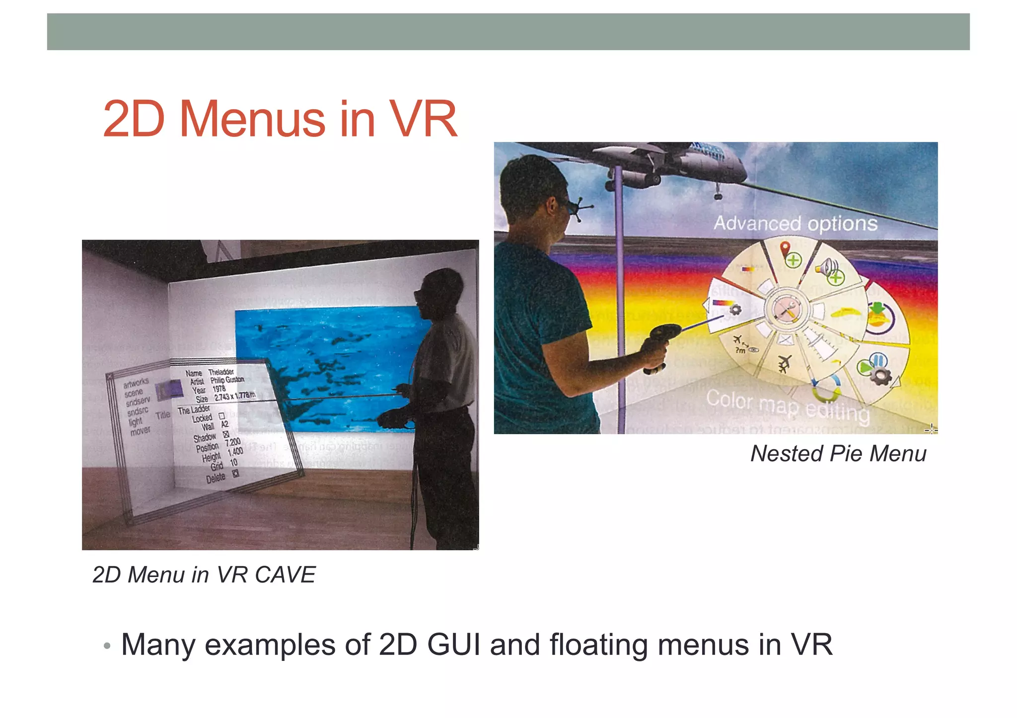 2D Menus in VR
• Many examples of 2D GUI and floating menus in VR
Nested Pie Menu
2D Menu in VR CAVE