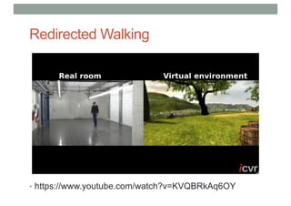 Redirected Walking
• https://www.youtube.com/watch?v=KVQBRkAq6OY
 