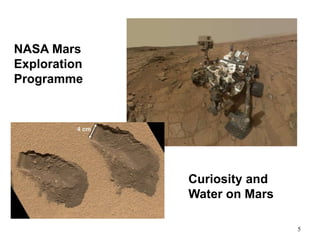5
NASA Mars
Exploration
Programme
Curiosity and
Water on Mars
 