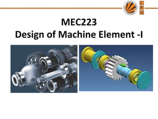 MEC223
Design of Machine Element -I
 