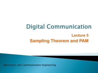 Electronics and Communication Engineering
Lecture 5
Sampling Theorem and PAM
 