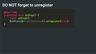 DO NOT forget to unregister
 
