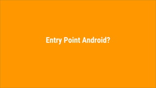 Entry Point Android?
 