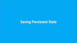 Saving Persistent State
 