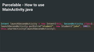 Parcelable - How to use
MainActivity.java
 