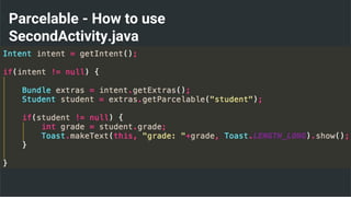Parcelable - How to use
SecondActivity.java
 