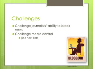 Challenges,[object Object],Challenge journalists’ ability to break news,[object Object],Challenge media control,[object Object],(see next slide),[object Object],Graphic: Mike Licht,[object Object]