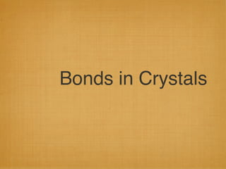 Bonds in Crystals
 