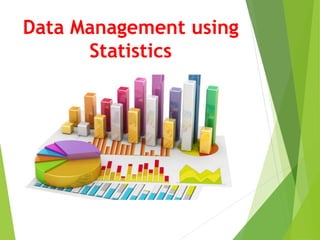 Data Management using
Statistics
 