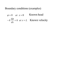 Boundary conditions (examples)
Known head
L
x
at
h
dx
d
k
x
at





j
j 0
0
Known velocity
 