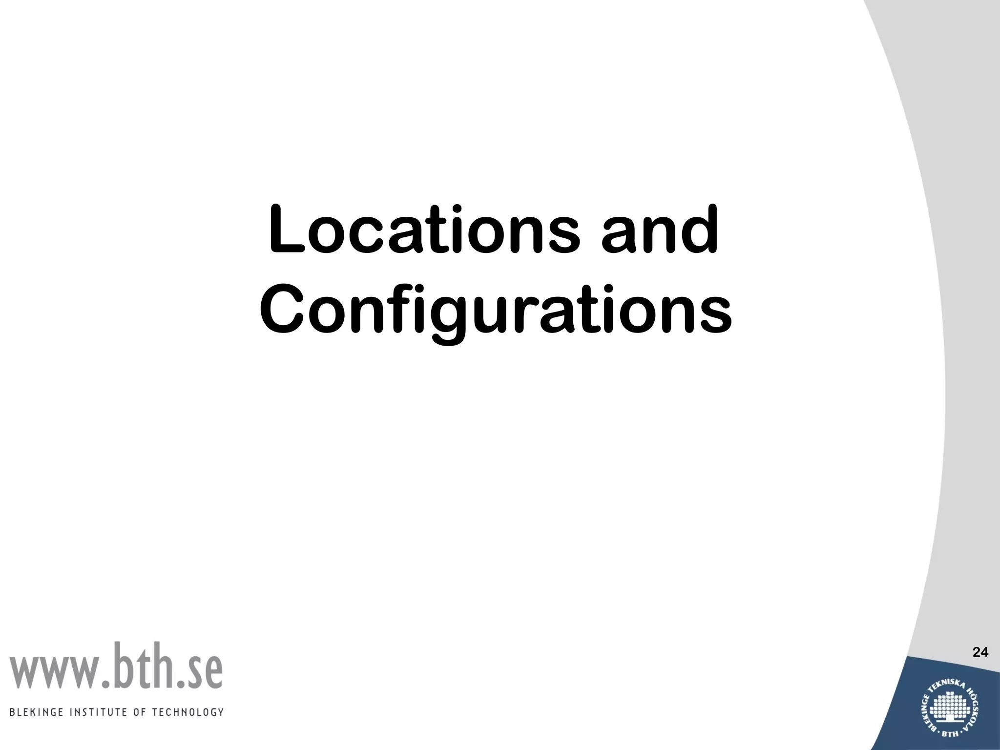 Locations and
Configurations



                 24
 
