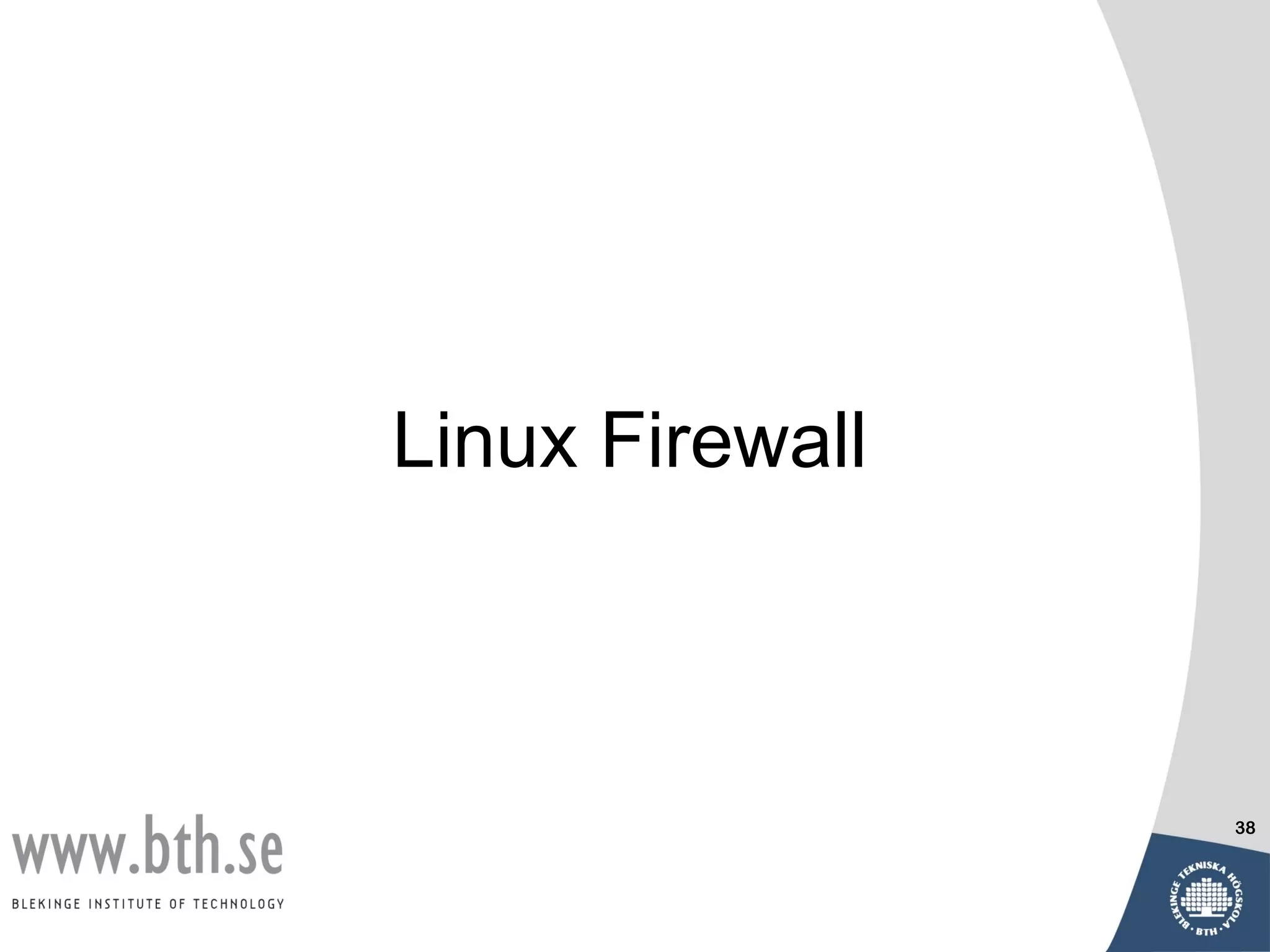 Linux Firewall



                 38
 