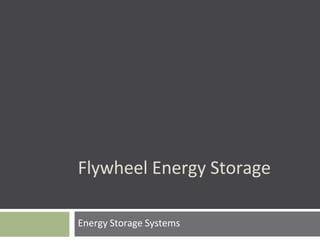 Energy Storage Systems
Flywheel Energy Storage
 