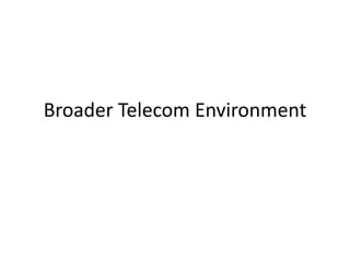 Broader Telecom Environment
 