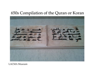 650s Compilation of the Quran or Koran
LACMA Museum
 