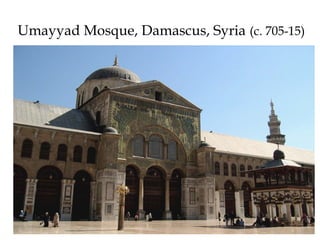 Umayyad Mosque, Damascus, Syria (c. 705-15)
 
