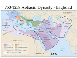 750-1258 Abbasid Dynasty - Baghdad
c. 800
 