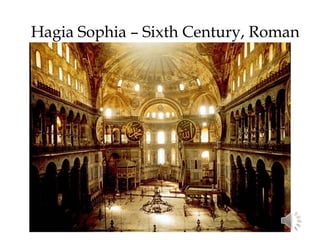 Hagia Sophia – Sixth Century, Roman
 