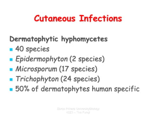 Zarqa Private UniversityBiology
4223 – The Fungi
Cutaneous Infections
Dermatophytic hyphomycetes
 40 species
 Epidermoph...