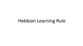 Hebbian Learning Rule
 