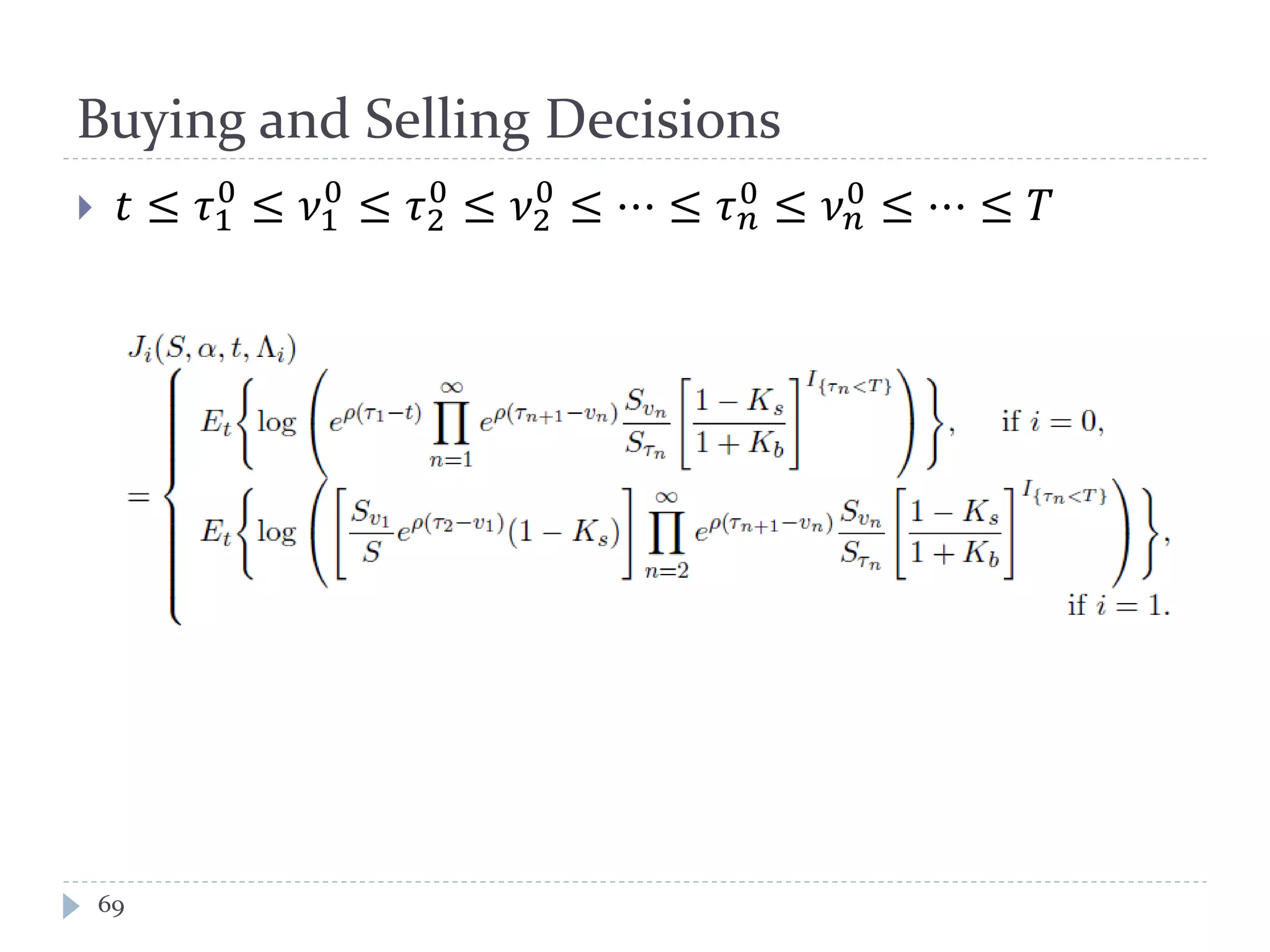 Buying and Selling Decisions
69
 𝑡 ≤ 𝜏1
0
≤ 𝜈1
0
≤ 𝜏2
0
≤ 𝜈2
0
≤ ⋯ ≤ 𝜏 𝑛
0 ≤ 𝜈 𝑛
0 ≤ ⋯ ≤ 𝑇
 