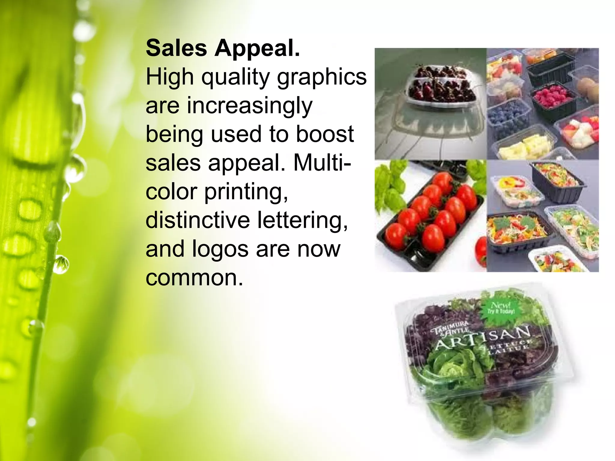 Sales Appeal.
High quality graphics
are increasingly
being used to boost
sales appeal. Multi-
color printing,
distinctive lettering,
and logos are now
common.
 
