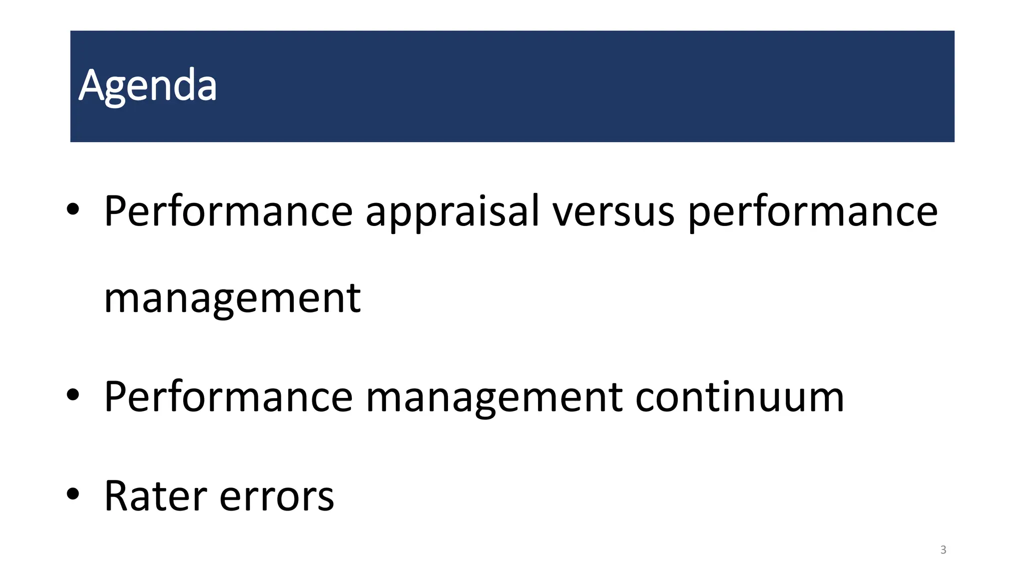 Agenda
• Performance appraisal versus performance
management
• Performance management continuum
• Rater errors
3
 