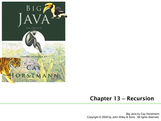Chapter 13 – Recursion
Big Java by Cay Horstmann
Copyright © 2009 by John Wiley & Sons. All rights reserved.

 