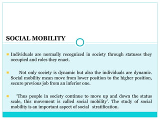 SOCIAL MOBILITY

 Individuals are normally recognized in society through statuses they
 occupied and roles they enact.

  ...