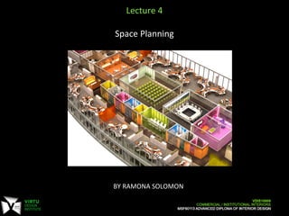 BY	
  RAMONA	
  SOLOMON	
  
	
  
Lecture	
  4	
  
	
  
Space	
  Planning	
  
	
  
	
  
 