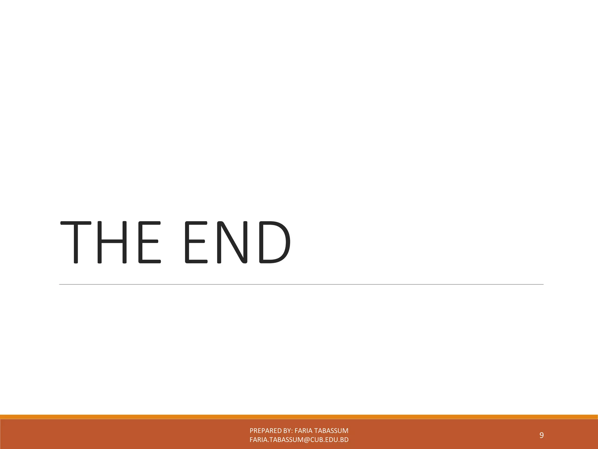 THE END
PREPARED BY: FARIA TABASSUM
FARIA.TABASSUM@CUB.EDU.BD
9
 