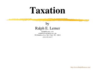 Taxation
by
Ralph E. Lerner
RalphELerner.com
ralph@artworldadvisors.com
590 Madison Ave, New York, NY, 10022
(212) 521-4437
http://www.RalphELerner.com/
 