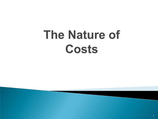 The Nature of
   Costs




                1
 
