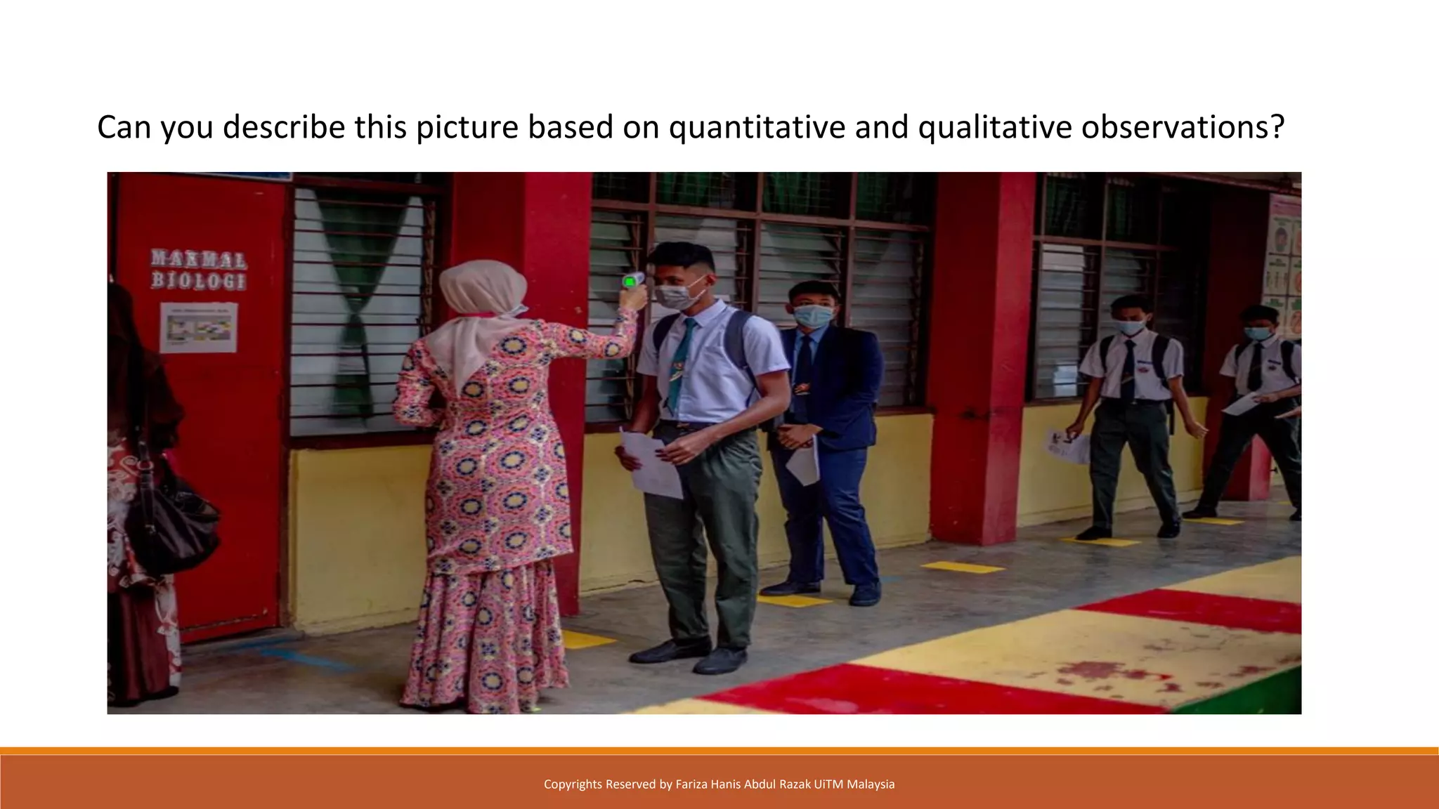 Can you describe this picture based on quantitative and qualitative observations?
Copyrights Reserved by Fariza Hanis Abdul Razak UiTM Malaysia
 
