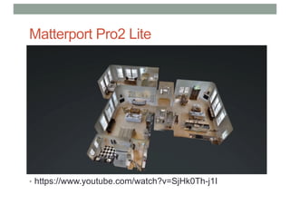Matterport Pro2 Lite
• https://www.youtube.com/watch?v=SjHk0Th-j1I
 