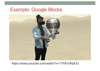 Example: Google Blocks
• https://www.youtube.com/watch?v=1TX81cRqfUU
 