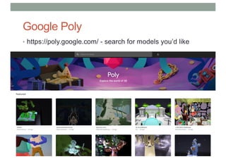 Google Poly
• https://poly.google.com/ - search for models you’d like
 