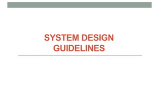 SYSTEM DESIGN
GUIDELINES
 