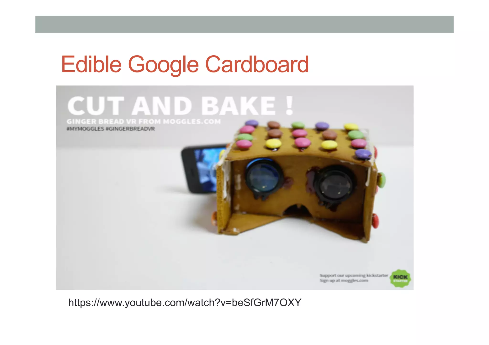 Edible Google Cardboard
3
7
https://www.youtube.com/watch?v=beSfGrM7OXY
 