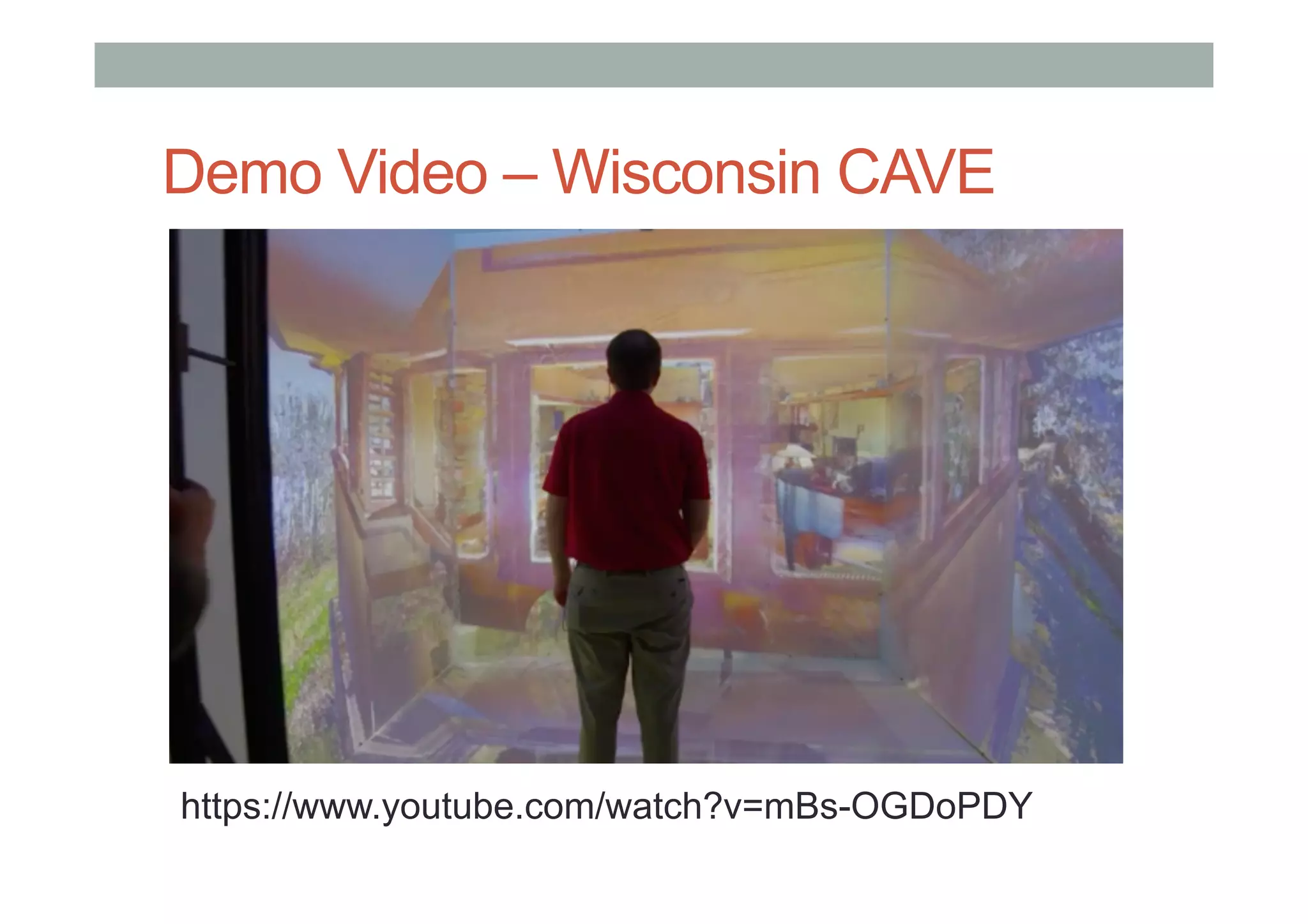 Demo Video – Wisconsin CAVE
https://www.youtube.com/watch?v=mBs-OGDoPDY
 
