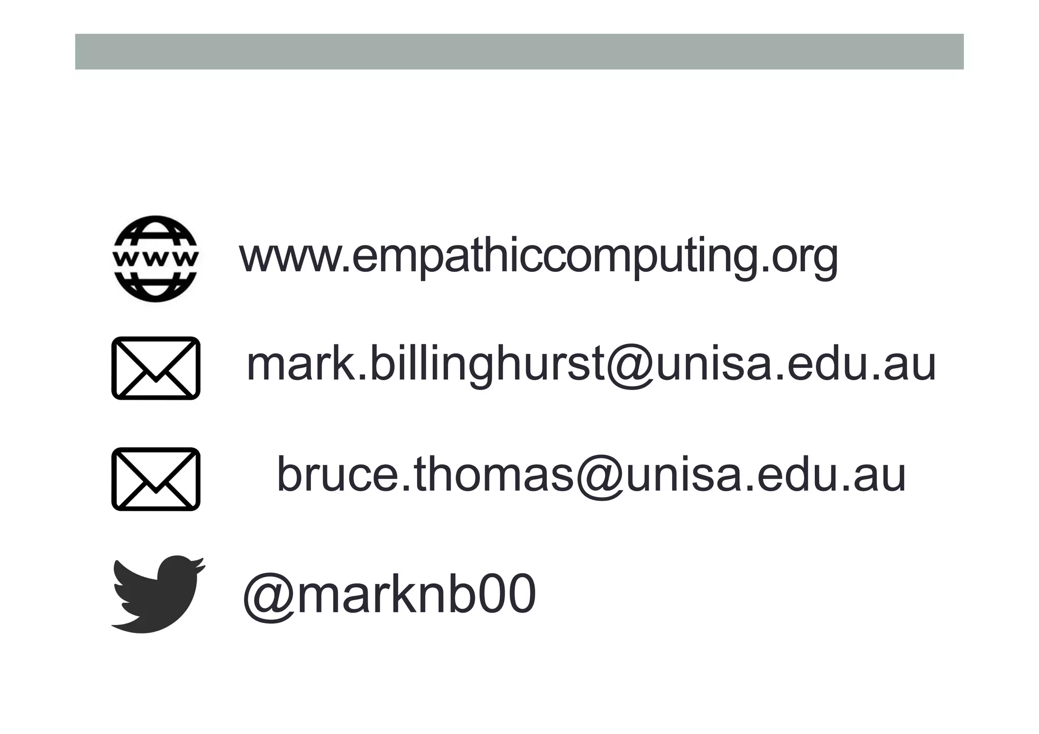 www.empathiccomputing.org
@marknb00
mark.billinghurst@unisa.edu.au
bruce.thomas@unisa.edu.au
 