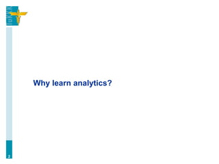 Why learn analytics?
2
 