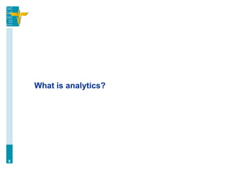 What is analytics?
9
 