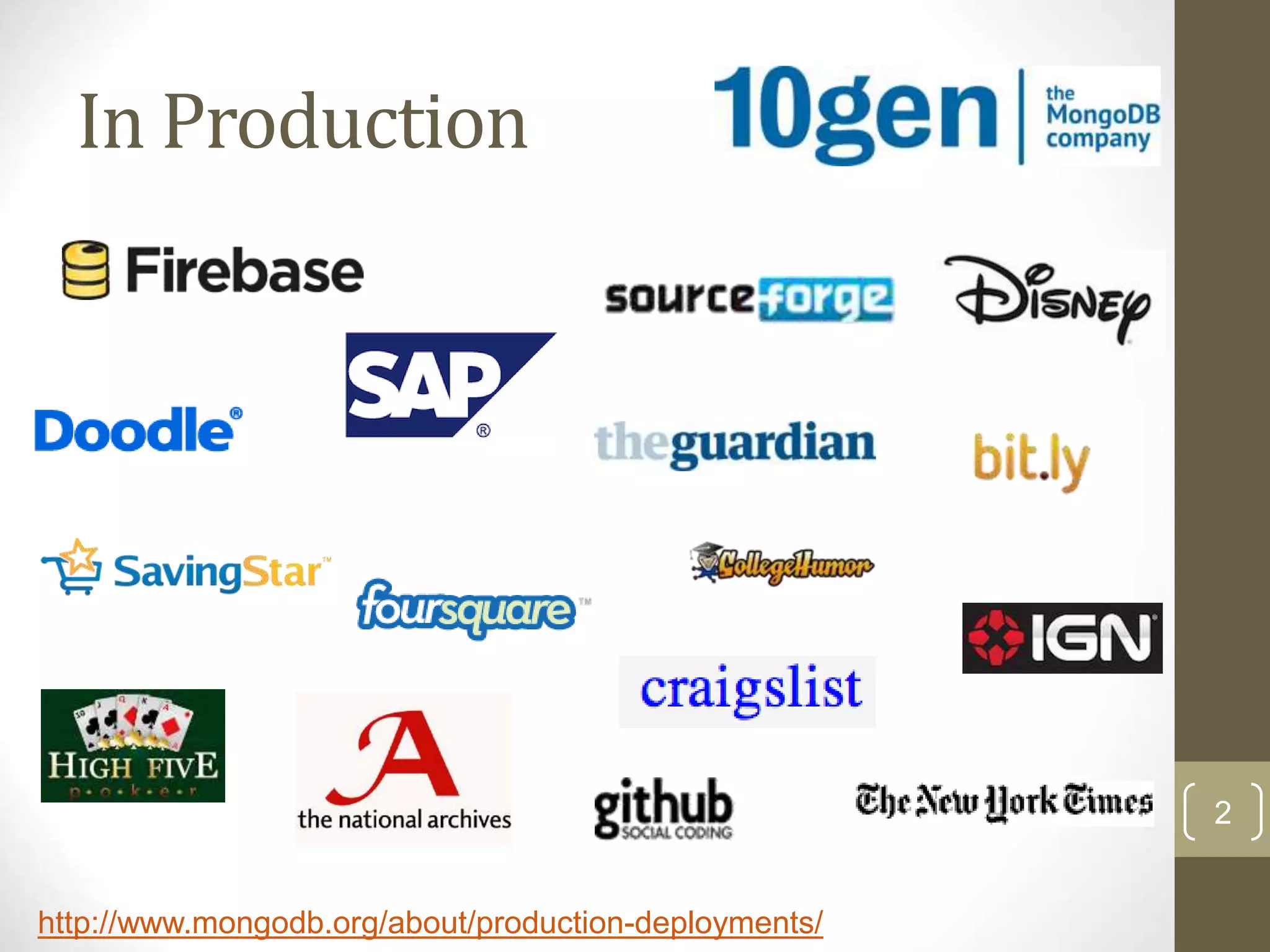 2 In Production http://www.mongodb.org/about/production-deployments/ 