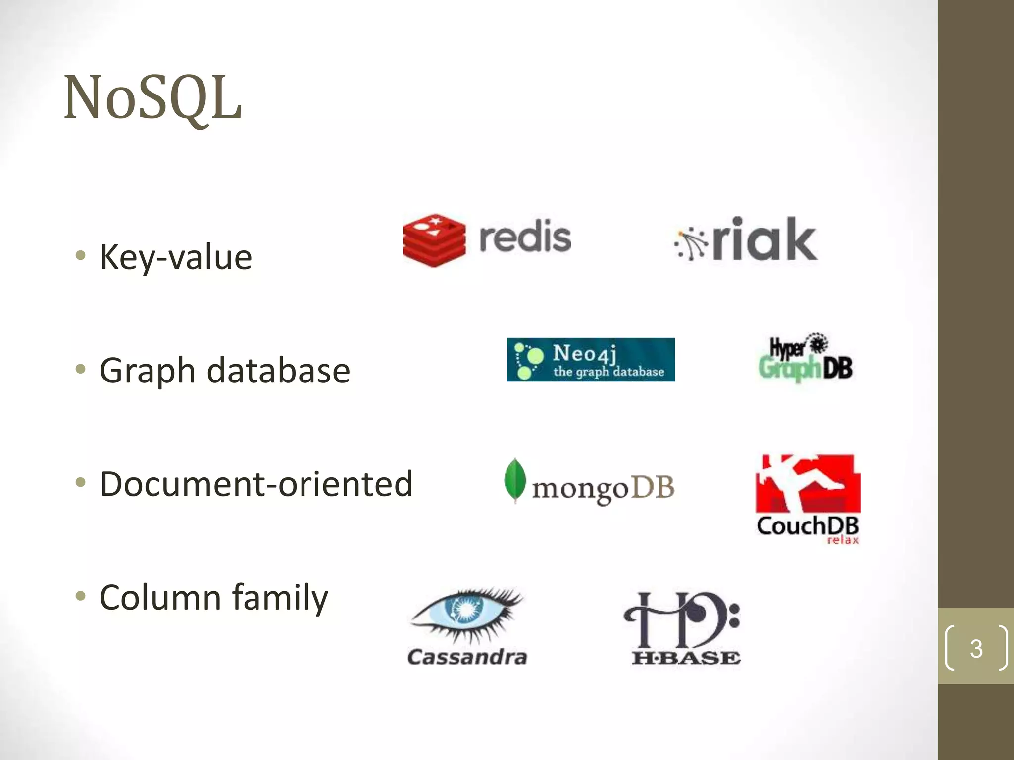 3 NoSQL • Key-value • Graph database • Document-oriented • Column family 