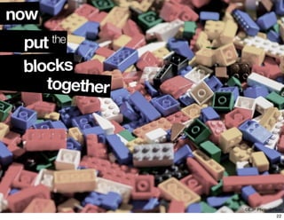 ©EJP Photo@Flickr
put the
now
together
blocks
22
 