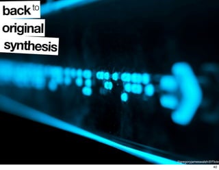 ©gregoryjameswalsh@Flickr
original
backto
synthesis
40
 