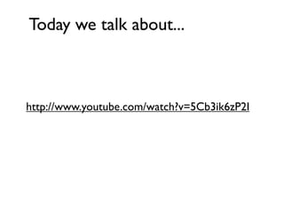 Today we talk about...



http://www.youtube.com/watch?v=5Cb3ik6zP2I
 
