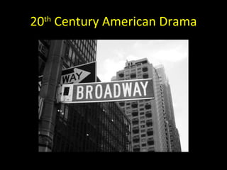 20 th  Century American Drama 