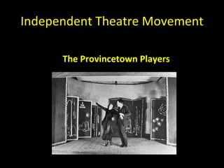 Independent Theatre Movement The Provincetown Players Home to Eugene O ’neill 